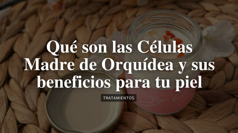 ¿Qué son las Células Madre de Orquídea y sus Beneficios para tu Piel?
