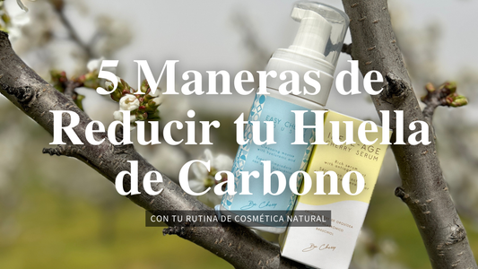 5 Maneras de Reducir tu Huella de Carbono con tu Rutina de Cosmética Natural