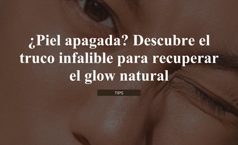 ¿Piel apagada? Descubre el truco infalible para recuperar el glow natural